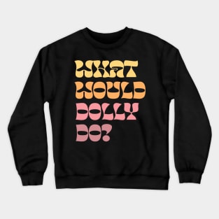 What Would Dolly Do? Crewneck Sweatshirt